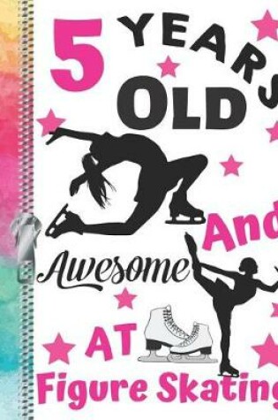 Cover of 5 Years Old And Awesome At Figure Skating