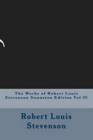 Cover of The Works of Robert Louis Stevenson Swanston Edition Vol 25