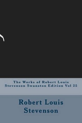 Book cover for The Works of Robert Louis Stevenson Swanston Edition Vol 25