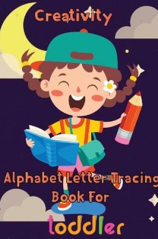 Cover of Creativity Alphabet Letter Tracing Book For Toddler
