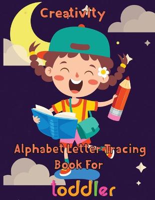 Book cover for Creativity Alphabet Letter Tracing Book For Toddler