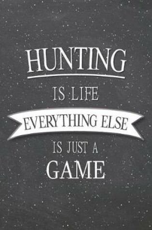 Cover of Hunting Is Life Everything Else Is Just A Game