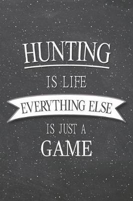 Book cover for Hunting Is Life Everything Else Is Just A Game