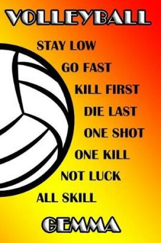 Cover of Volleyball Stay Low Go Fast Kill First Die Last One Shot One Kill Not Luck All Skill Gemma