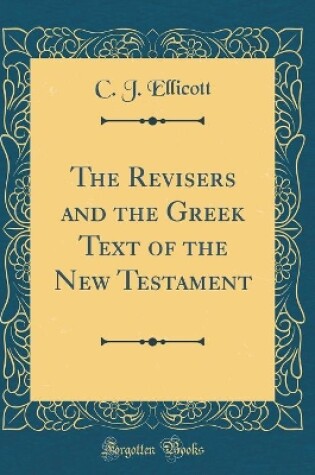 Cover of The Revisers and the Greek Text of the New Testament (Classic Reprint)