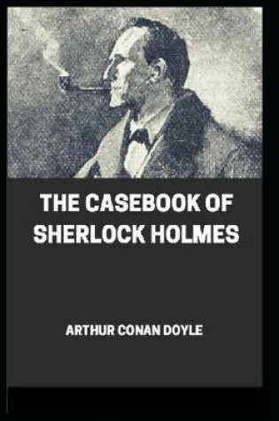 Cover of The Casebook of Sherlock Holmes(Sherlock Holmes #8) Annotated