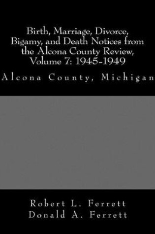 Cover of Birth, Marriage, Divorce, Bigamy, and Death Notices from the Alcona County Review, Volume 7