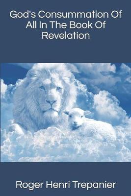 Book cover for God's Consummation Of All In The Book Of Revelation