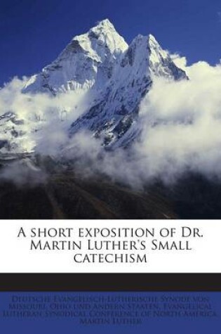 Cover of A Short Exposition of Dr. Martin Luther's Small Catechism