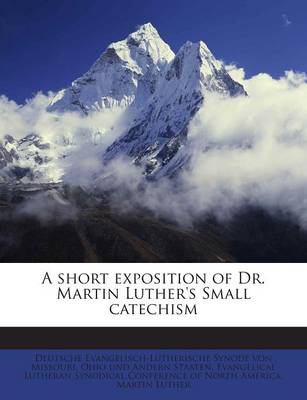 Book cover for A Short Exposition of Dr. Martin Luther's Small Catechism