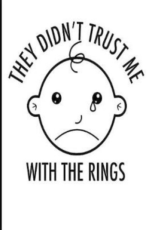 Cover of They Didn't Trust Me With the Rings