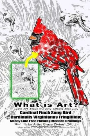Cover of What is Art? Learn Art Styles the Easy Coloring Book Way Cardinal Finch Song Bird Cardinalis Virginianus Fringillidae Shady Line Free Flowing Modern Drawings