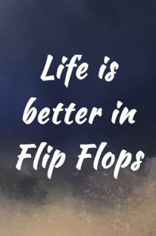 Cover of Life Is Better In Flip Flops