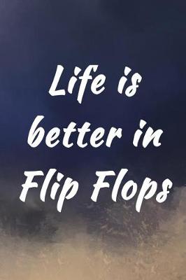 Book cover for Life Is Better In Flip Flops