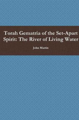Cover of Torah Gematria of the Set-Apart Spirit: The River of Living Water