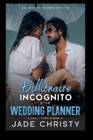 Cover of Billionaire Incognito & the Wedding Planner