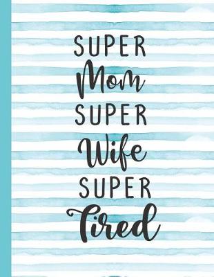 Book cover for Super Mom Super Wife Super Tired