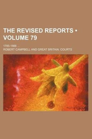 Cover of The Revised Reports (Volume 79); 1785-1866