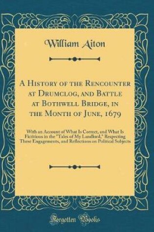 Cover of A History of the Rencounter at Drumclog, and Battle at Bothwell Bridge, in the Month of June, 1679