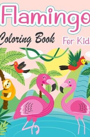Cover of Flamingo Coloring Book For Kids
