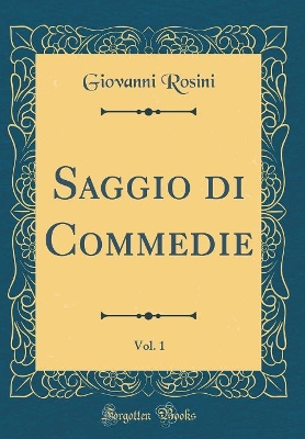 Book cover for Saggio di Commedie, Vol. 1 (Classic Reprint)