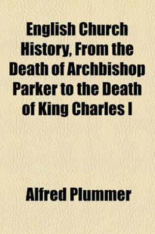 Cover of English Church History, from the Death of Archbishop Parker to the Death of King Charles I