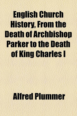 Book cover for English Church History, from the Death of Archbishop Parker to the Death of King Charles I