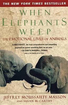 Book cover for When Elephants Weep: The Emotional Lives of Animals