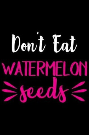 Cover of Don't Eat Watermelon Seeds