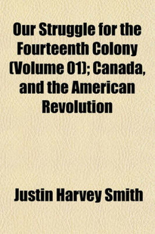 Cover of Our Struggle for the Fourteenth Colony (Volume 01); Canada, and the American Revolution