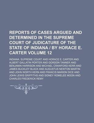 Book cover for Reports of Cases Argued and Determined in the Supreme Court of Judicature of the State of Indiana by Horace E. Carter Volume 12