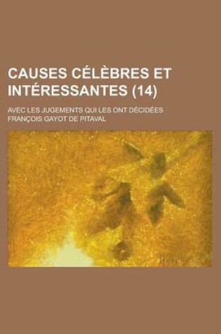 Cover of Causes Celebres Et Interessantes; Avec Les Jugements Qui Les Ont Decidees (14)