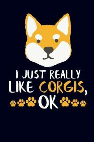 Cover of I Just Really Like Corgis, Ok