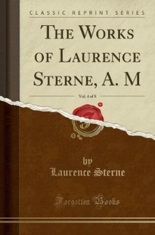 Cover of The Works of Laurence Sterne, A. M, Vol. 4 of 8 (Classic Reprint)