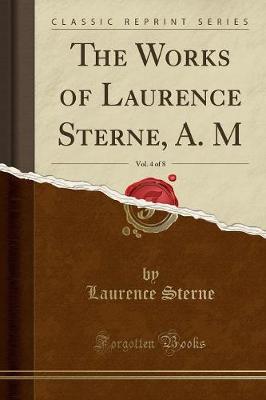 Book cover for The Works of Laurence Sterne, A. M, Vol. 4 of 8 (Classic Reprint)