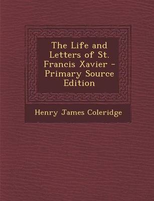 Book cover for The Life and Letters of St. Francis Xavier - Primary Source Edition