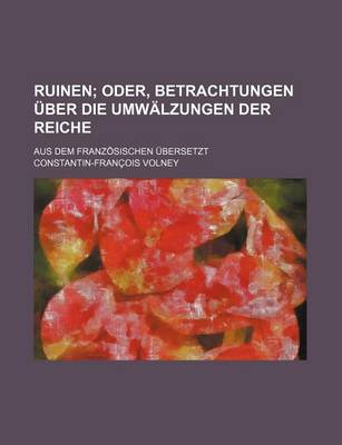 Book cover for Ruinen; Oder, Betrachtungen Uber Die Umwalzungen Der Reiche. Aus Dem Franzosischen Ubersetzt