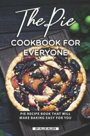 Cover of The Pie Cookbook for Everyone