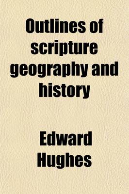 Book cover for Outlines of Scripture Geography and History; Illustrating the Historical Portions of the Old and New Testaments