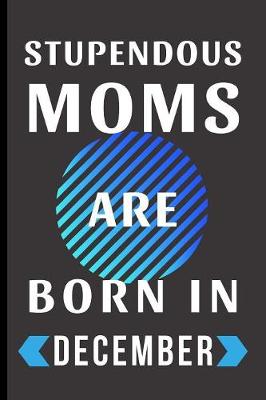 Book cover for Stupendous Moms Are Born In December