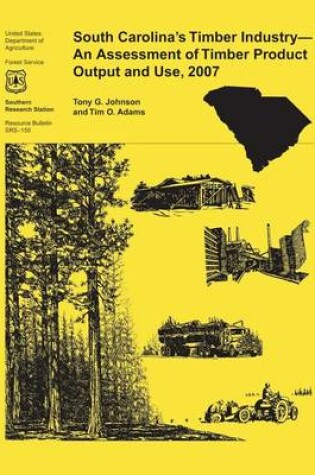 Cover of South Carolina's Timber Industry- An Assessment of Timber Product Output and Use, 2007