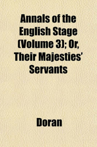 Cover of Annals of the English Stage (Volume 3); Or, Their Majesties' Servants