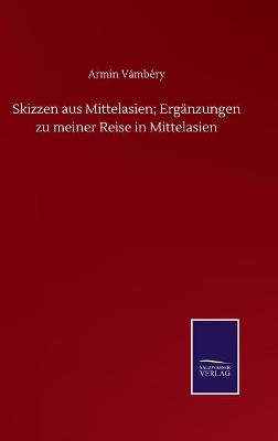 Book cover for Skizzen aus Mittelasien; Ergänzungen zu meiner Reise in Mittelasien