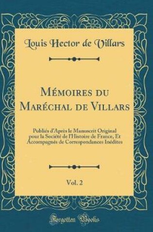 Cover of Memoires Du Marechal de Villars, Vol. 2