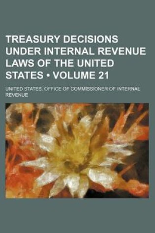 Cover of Treasury Decisions Under Internal Revenue Laws of the United States (Volume 21)