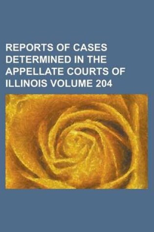 Cover of Reports of Cases Determined in the Appellate Courts of Illinois Volume 204