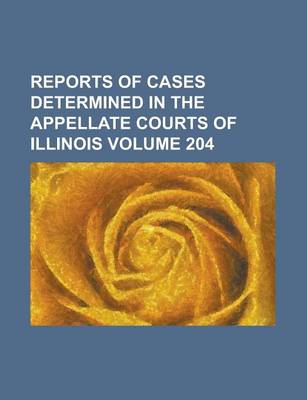 Book cover for Reports of Cases Determined in the Appellate Courts of Illinois Volume 204