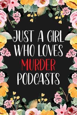 Book cover for Just A Girl Who Loves Murder Podcasts