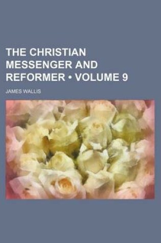 Cover of The Christian Messenger and Reformer (Volume 9)