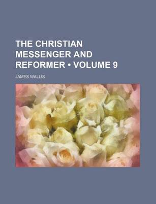 Book cover for The Christian Messenger and Reformer (Volume 9)